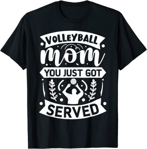 Volleyball Mom You Just Got Served Tee Shirt