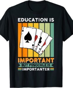 Vwol Eduction Is Important But Pinochle Is Importanter Tee Shirt