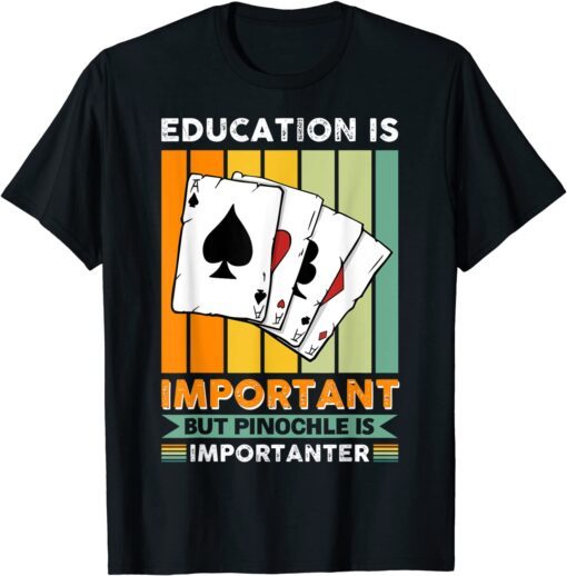 Vwol Eduction Is Important But Pinochle Is Importanter Tee Shirt