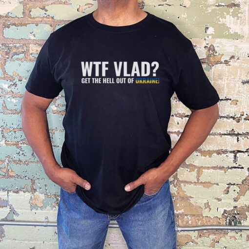 WTF Vlad Stand with Ukraine Anti-Putin Tee Shirt