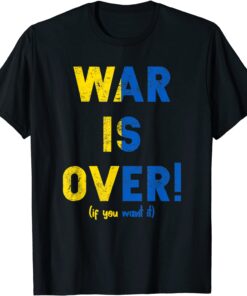War Is Over Support Ukraine I Stand With Ukrainian Flag Peace Ukraine T-Shirt