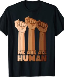 We Are All Human Black Is Beautiful Black History Month Gift Shirt