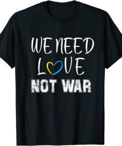 We Need Love Not War Tee Shirt
