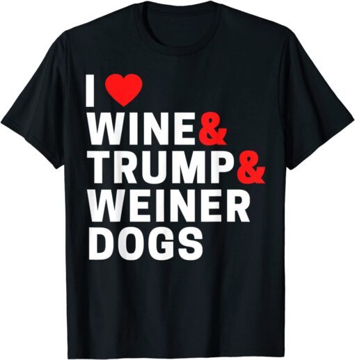 Weenie Dog I Love Wine Trump And Weiner Dogs Tee Shirt