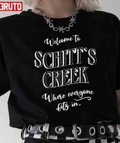 Welcome To Schitt’s Creek Where Everyone Fits In Tee Shirt