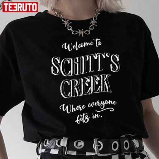 Welcome To Schitt’s Creek Where Everyone Fits In Tee Shirt