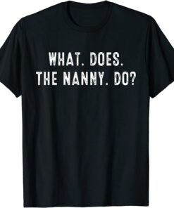 What Does The Nanny Do Tee Shirt