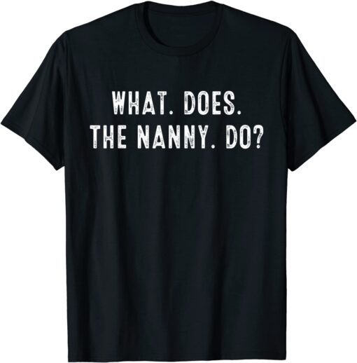 What Does The Nanny Do Tee Shirt