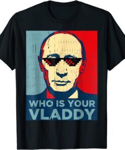 Who Is Your Vladdy Russian Vladimir Putin Ukraine Tee Shirt