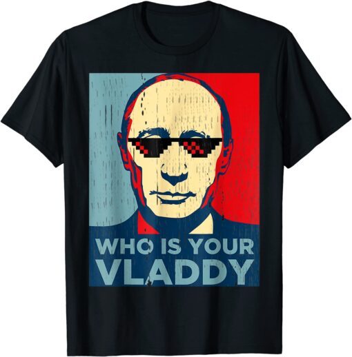 Who Is Your Vladdy Russian Vladimir Putin Ukraine Tee Shirt