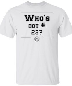 Who’s got 23 Tee shirt