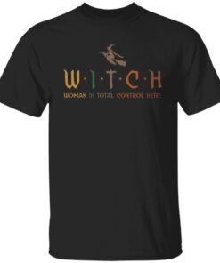 Witch Woman In Total Control Here Tee shirt