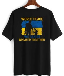 World Peace We Can Be Greater Together Quote Stand With Ukraine Love Free Ukraine Freedom Peace Support Tee Shirt