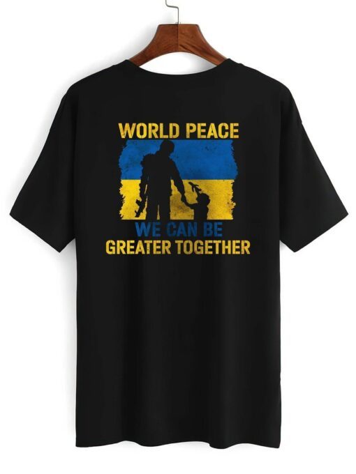 World Peace We Can Be Greater Together Quote Stand With Ukraine Love Free Ukraine Freedom Peace Support Tee Shirt