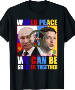 World Peace We Can Be Greater Together Support Ukraine Save Ukraine T-Shirt
