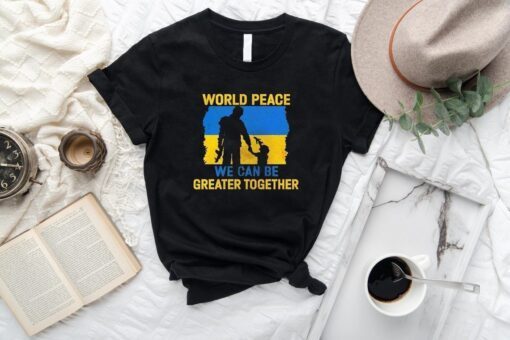 World Peace We Can Be Greater Together Pray Ukraine T-shirt