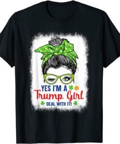 Yes I’m A Trump Girl Deal With It Messy Bun St Patrick's Day Tee Shirt