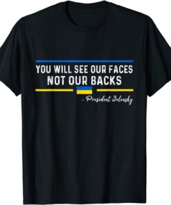 You Will See Our Faces Not Our Backs - President Zelensky Peace Ukraine T-Shirt