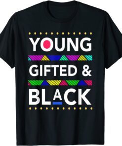 Young Gifted Black4 Black Girl Magic And Black History Tee Shirt