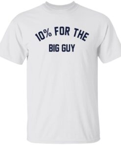 10% For The Big Guy Shirt