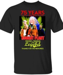 75 years 1948 2023 Robert Plant the man the myth the legend thanks for the memories Tee shirt