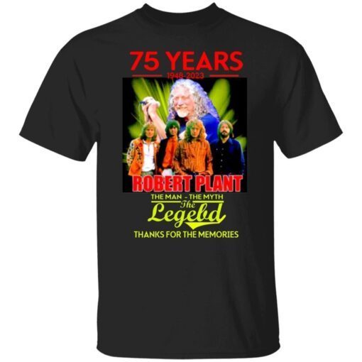 75 years 1948 2023 Robert Plant the man the myth the legend thanks for the memories Tee shirt