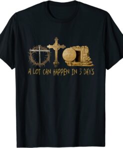 A Lot Can Happen In 3 Days Jesus Easter Religious Cross Tee Shirt