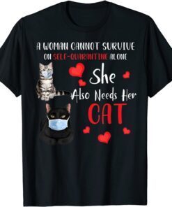 A Woman Cannot Survive On Self-Quarantine Alone Cat Tee Shirt