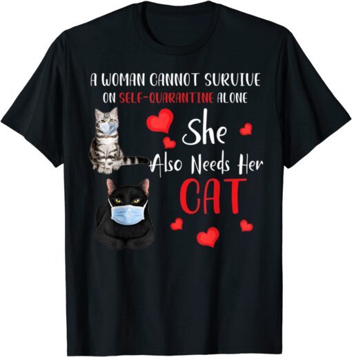 A Woman Cannot Survive On Self-Quarantine Alone Cat Tee Shirt