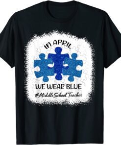 AUTISM AWARENESS In April We wear Blue Middle School Teacher Tee Shirt