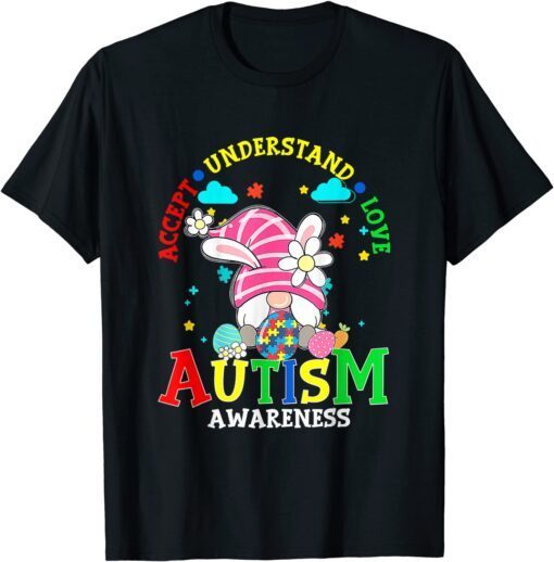 Accept Understand Love Gnome Autism Awareness Easter Day Tee Shirt