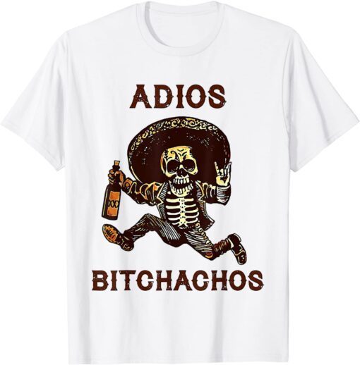 Adios Bitchachos Cinco De Mayo Skeleton Drinking Tee Shirt