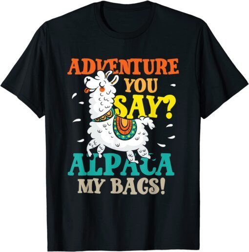 Adventure You Day Alpaca My Bags Crazy & Hilarious Tee Shirt