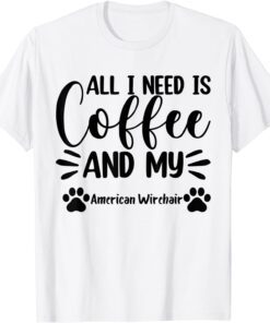 All I Need Is Coffee And My American Wirehair - Cat Lover Tee Shirt