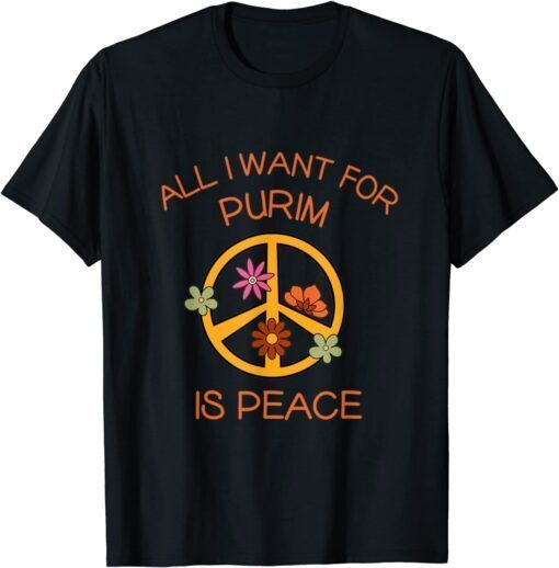 All I Want For Purim Is Peace Jewish Hippie Purim Costume Tee Shirt