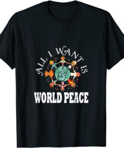 All I Want Is World Peace Day Kindness Unity Day Tee Shirt