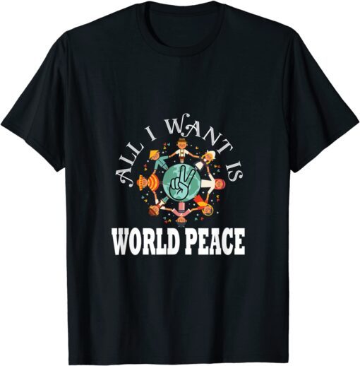 All I Want Is World Peace Day Kindness Unity Day Tee Shirt