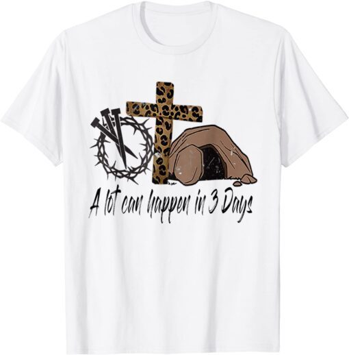 Alot Can Happen In 3 Days, Hallelujah Easter Tee Shirt