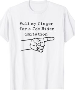 Anti Joe Biden Funny Sleepy Joe Pull My Finger For Imitation T-Shirt