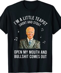 Anti Joe Biden I'm A Little Teapot Short And Stout Tee Shirt