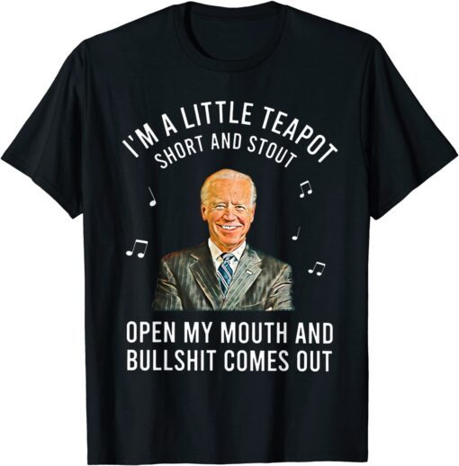 Anti Joe Biden I'm A Little Teapot Short And Stout Tee Shirt