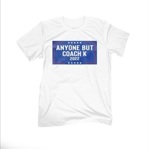 Anyone But Coach K 2022 Tee Shirt