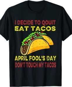 April Fools Day For Taco Lovers April Fool's Day Taco Tee Shirt