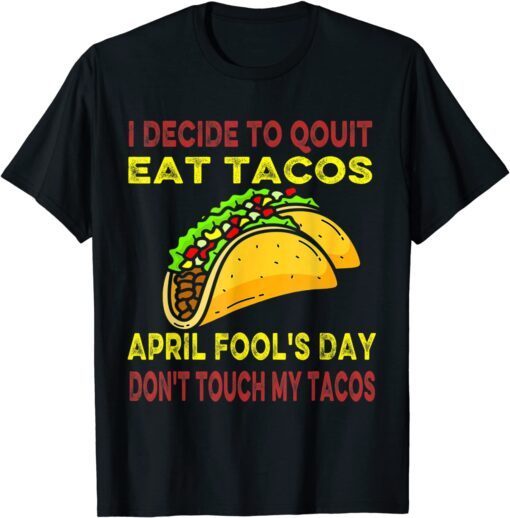 April Fools Day For Taco Lovers April Fool's Day Taco Tee Shirt