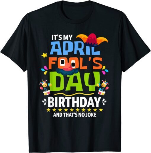 April Fool's Day, It's My April Fool's Day Birthday Tee Shirt