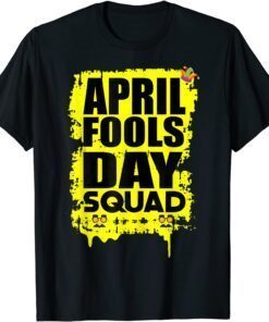 April Fools Day Squad Birthday April Fool's Day Tee Shirt