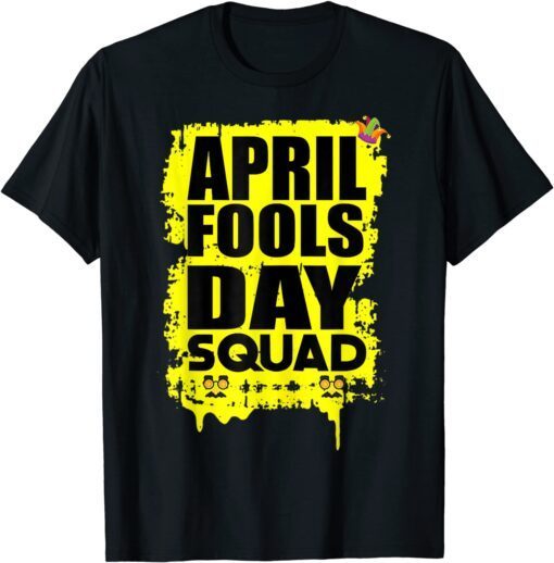 April Fools Day Squad Birthday April Fool's Day Tee Shirt