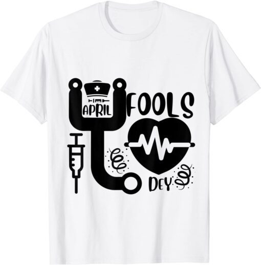 April Fool's Day for Nurse Tee Shirt