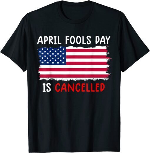 April Fools Day is Cancelled April 1st Tee Shirt