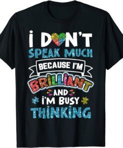 Autism Awareness Autistic I Dont Speak Much Brilliant Tee Shirt